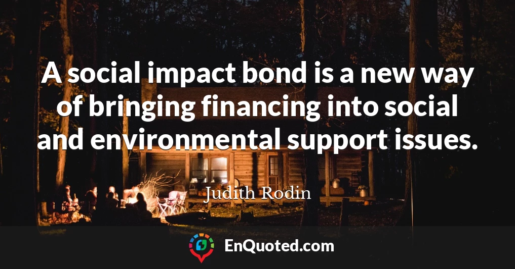 A social impact bond is a new way of bringing financing into social and environmental support issues.