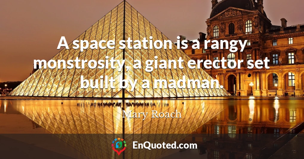 A space station is a rangy monstrosity, a giant erector set built by a madman.