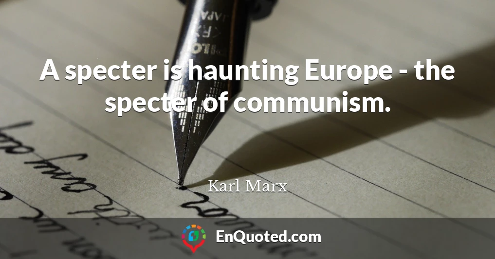 A specter is haunting Europe - the specter of communism.