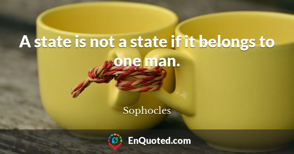 A state is not a state if it belongs to one man.