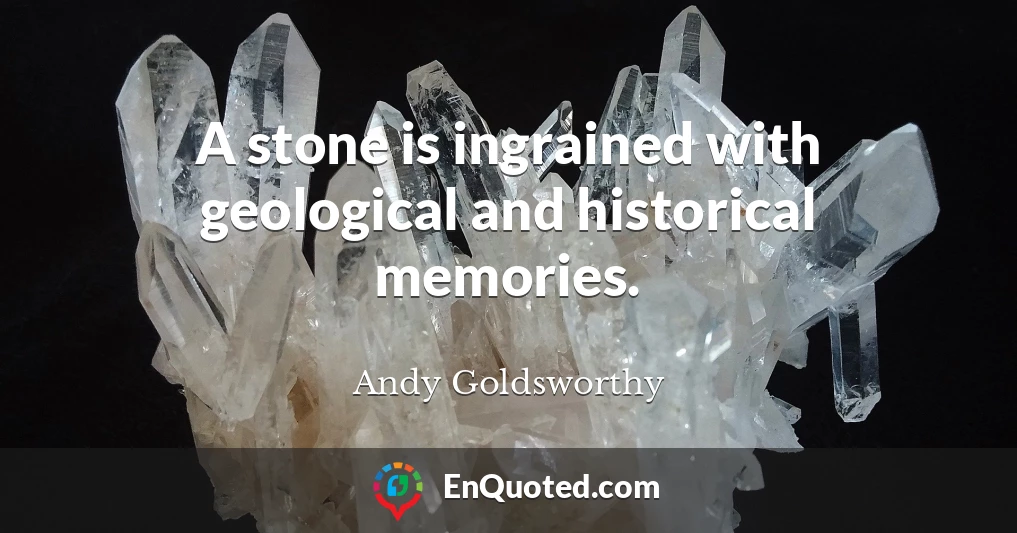 A stone is ingrained with geological and historical memories.