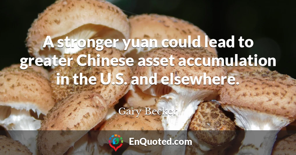 A stronger yuan could lead to greater Chinese asset accumulation in the U.S. and elsewhere.