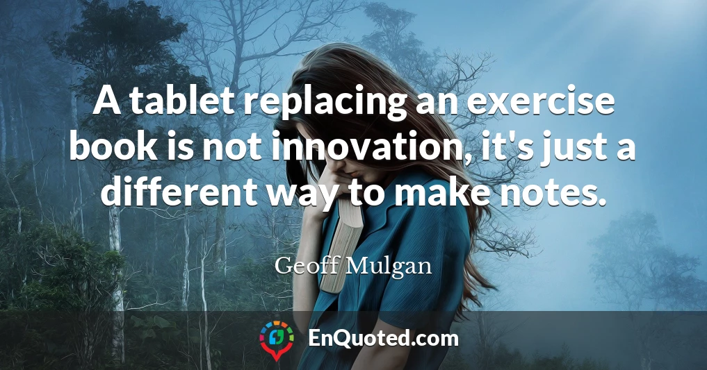 A tablet replacing an exercise book is not innovation, it's just a different way to make notes.