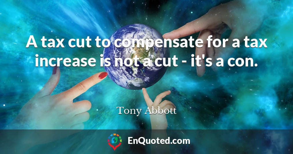 A tax cut to compensate for a tax increase is not a cut - it's a con.