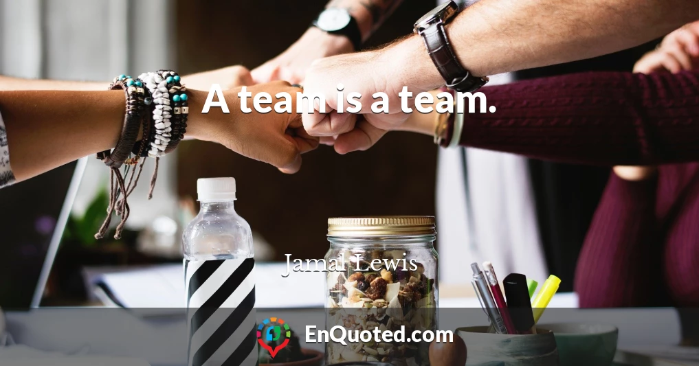 A team is a team.
