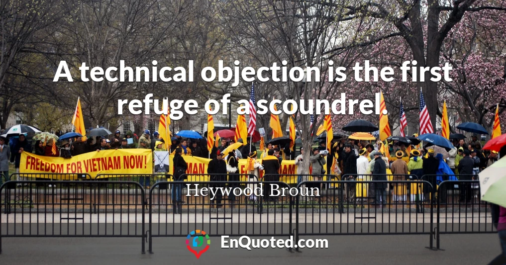 A technical objection is the first refuge of a scoundrel.