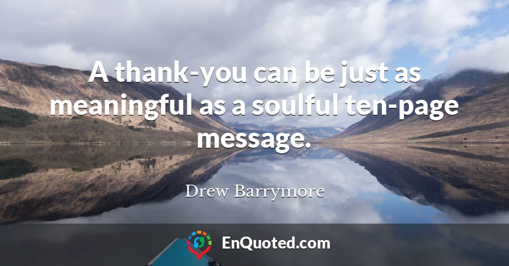 A thank-you can be just as meaningful as a soulful ten-page message.