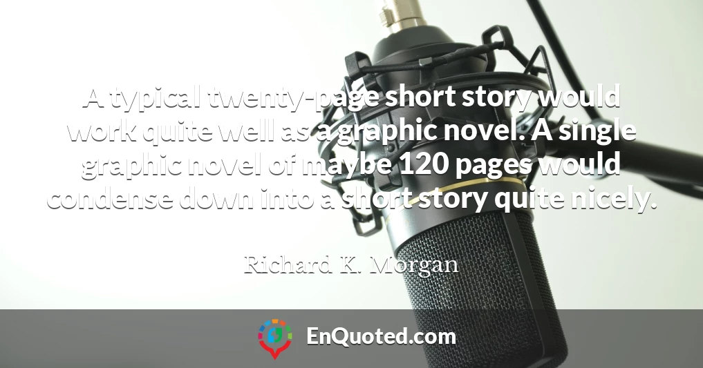 A typical twenty-page short story would work quite well as a graphic novel. A single graphic novel of maybe 120 pages would condense down into a short story quite nicely.