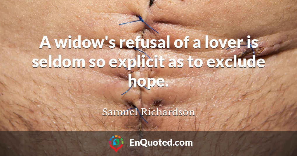 A widow's refusal of a lover is seldom so explicit as to exclude hope.