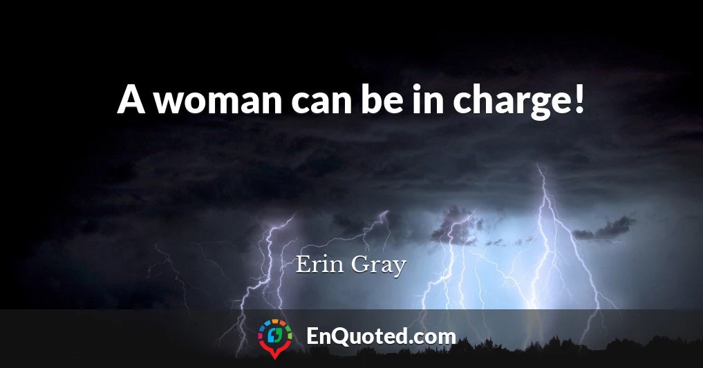 A woman can be in charge!