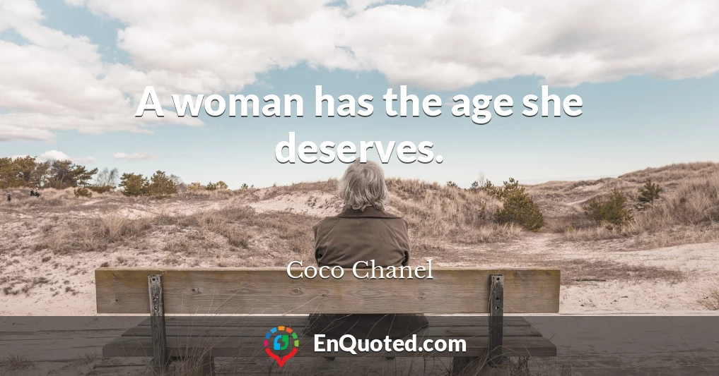 A woman has the age she deserves.