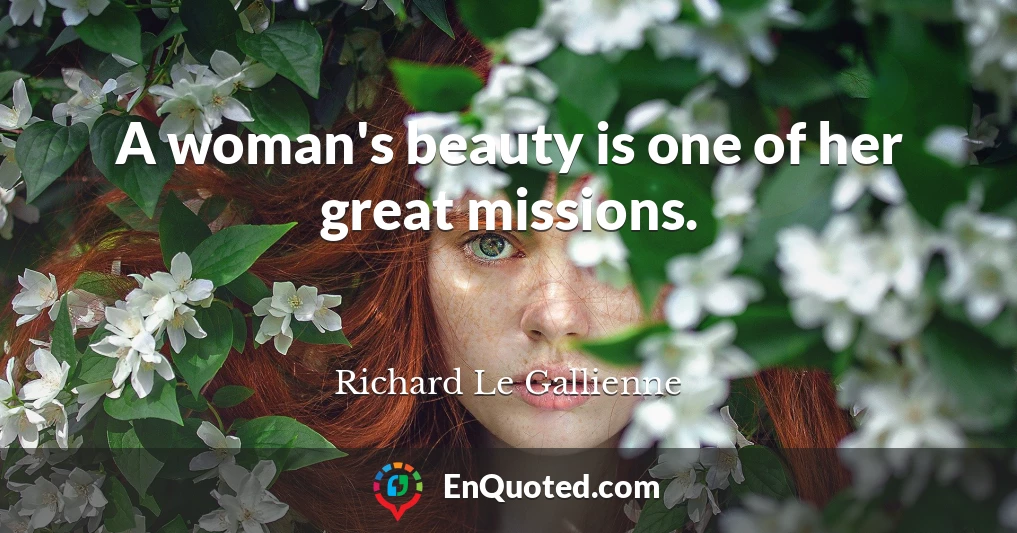 A woman's beauty is one of her great missions.