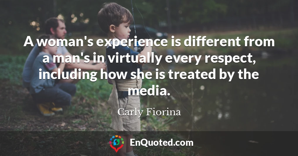 A woman's experience is different from a man's in virtually every respect, including how she is treated by the media.
