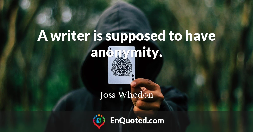 A writer is supposed to have anonymity.