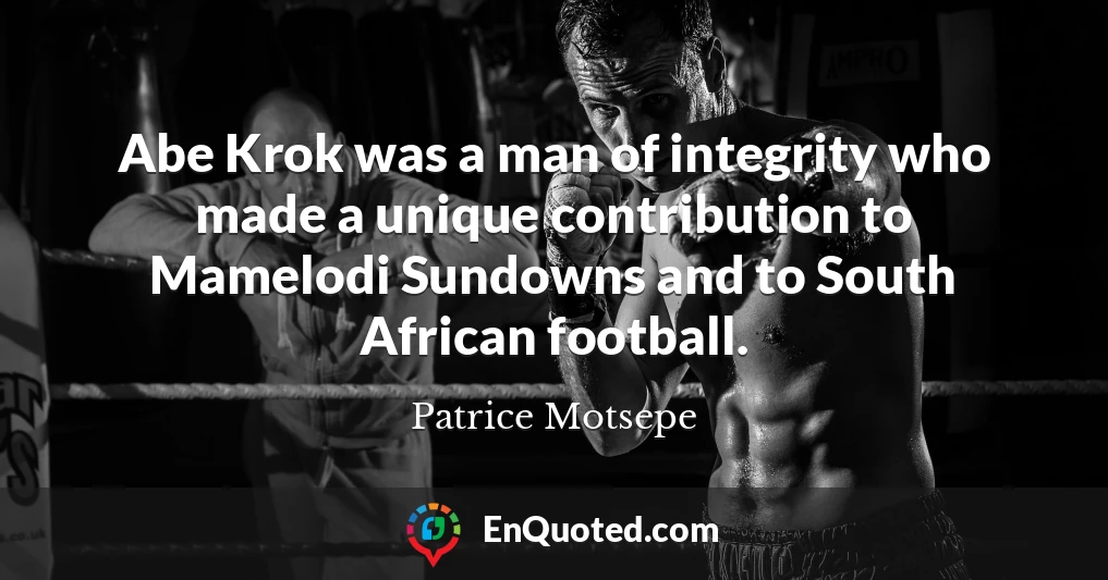 Abe Krok was a man of integrity who made a unique contribution to Mamelodi Sundowns and to South African football.