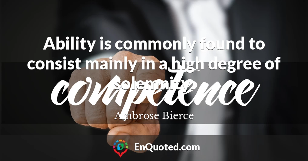 Ability is commonly found to consist mainly in a high degree of solemnity.
