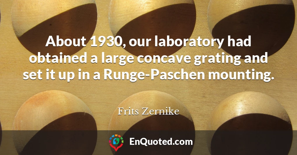 About 1930, our laboratory had obtained a large concave grating and set it up in a Runge-Paschen mounting.