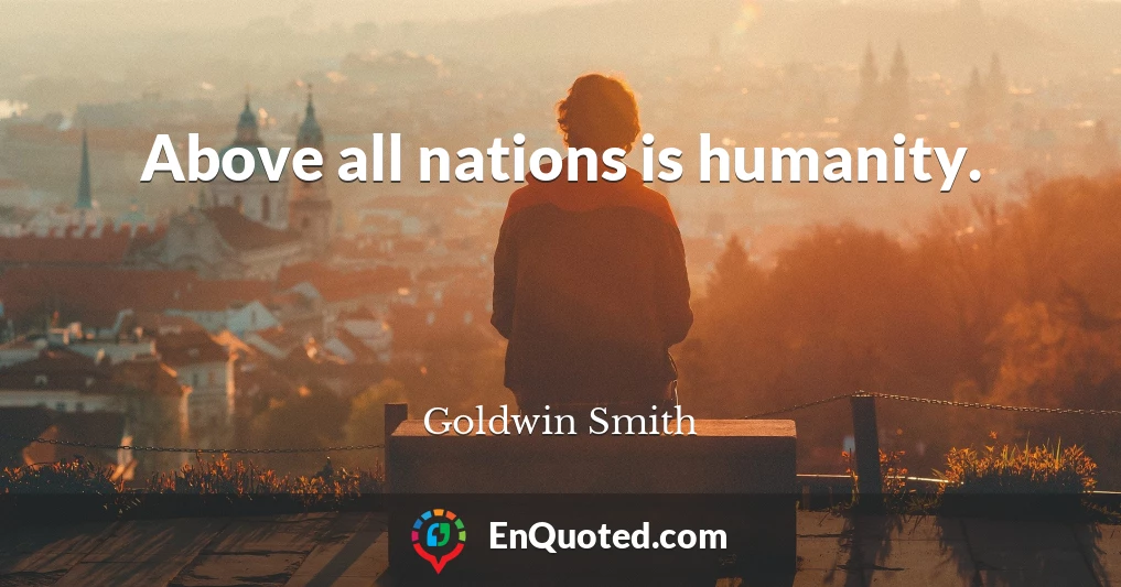 Above all nations is humanity.