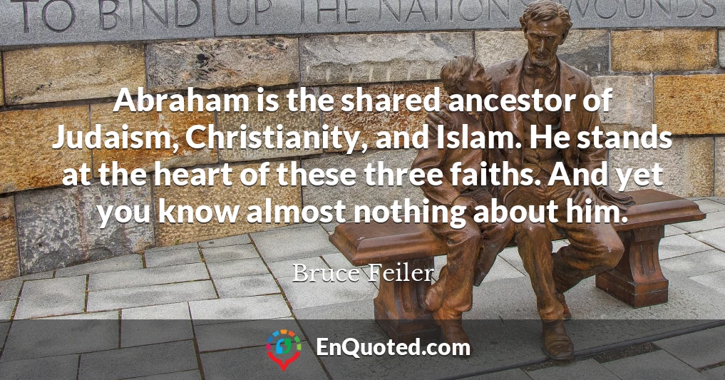 Abraham is the shared ancestor of Judaism, Christianity, and Islam. He stands at the heart of these three faiths. And yet you know almost nothing about him.