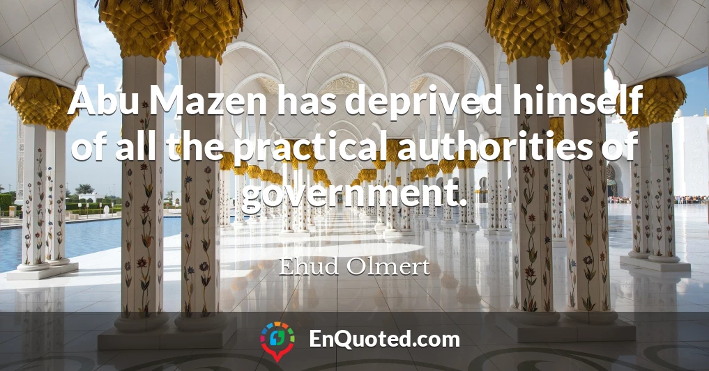 Abu Mazen has deprived himself of all the practical authorities of government.