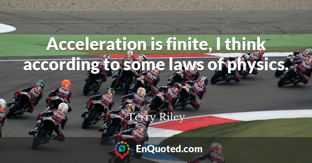 Acceleration is finite, I think according to some laws of physics.