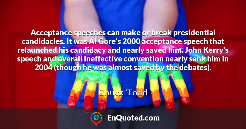 Acceptance speeches can make or break presidential candidacies. It was Al Gore's 2000 acceptance speech that relaunched his candidacy and nearly saved him. John Kerry's speech and overall ineffective convention nearly sank him in 2004 (though he was almost saved by the debates).