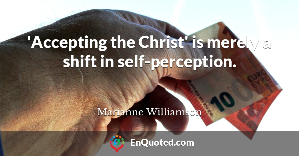 'Accepting the Christ' is merely a shift in self-perception.
