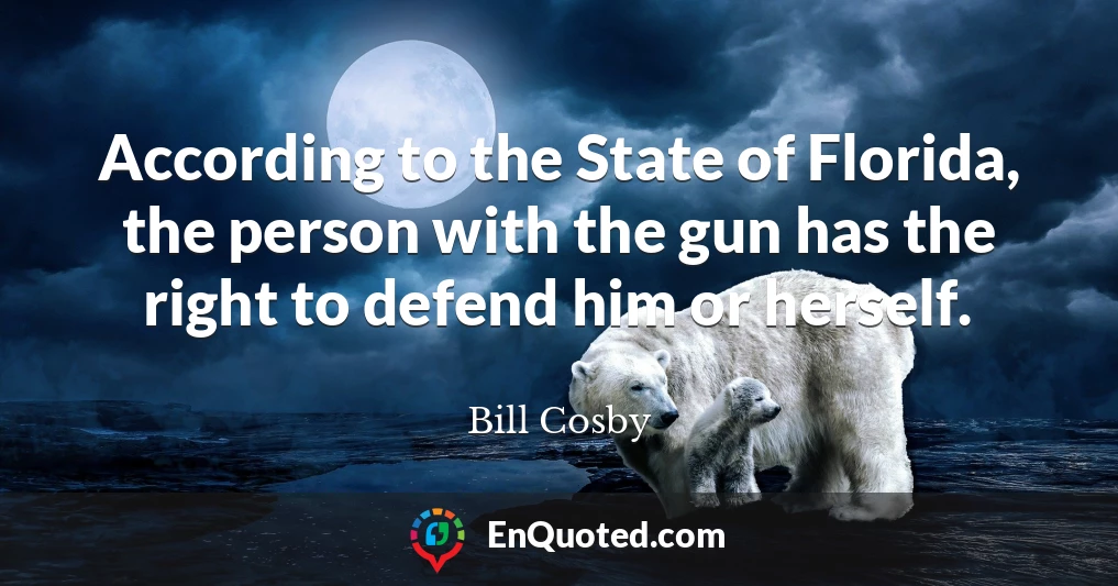 According to the State of Florida, the person with the gun has the right to defend him or herself.
