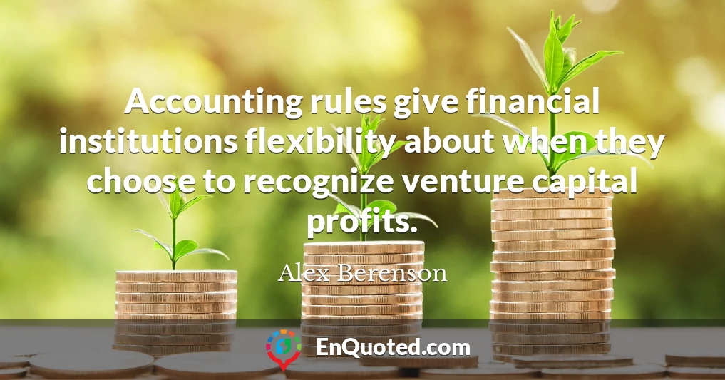 Accounting rules give financial institutions flexibility about when they choose to recognize venture capital profits.