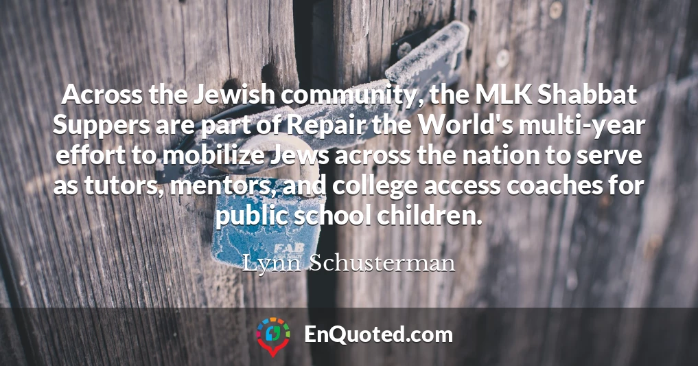 Across the Jewish community, the MLK Shabbat Suppers are part of Repair the World's multi-year effort to mobilize Jews across the nation to serve as tutors, mentors, and college access coaches for public school children.