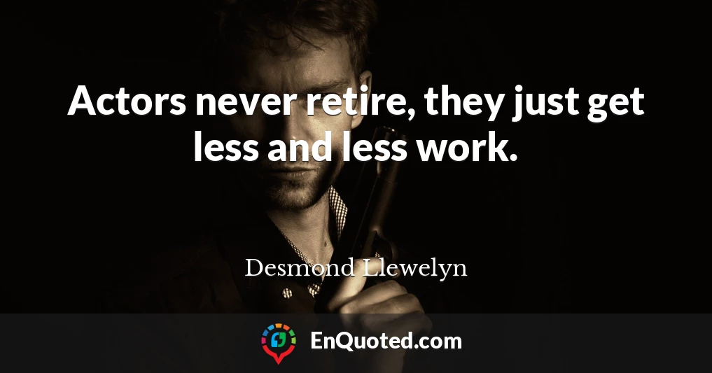 Actors never retire, they just get less and less work.