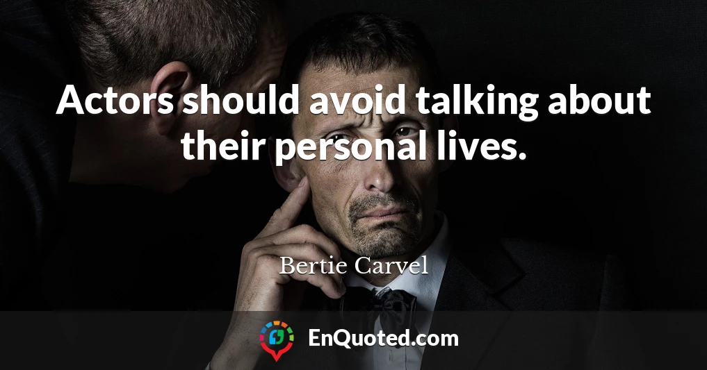 Actors should avoid talking about their personal lives.