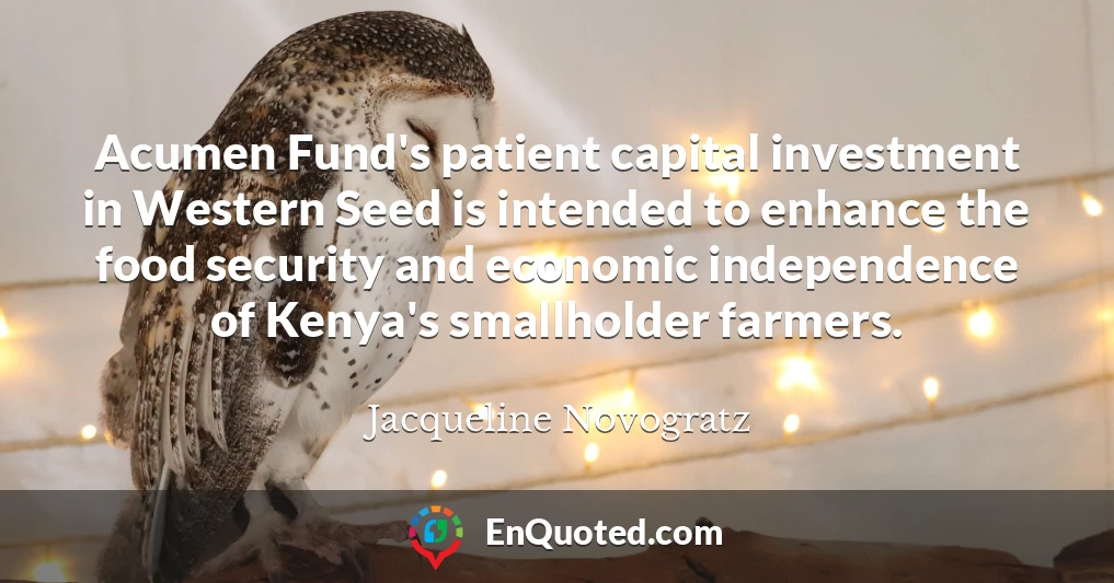 Acumen Fund's patient capital investment in Western Seed is intended to enhance the food security and economic independence of Kenya's smallholder farmers.