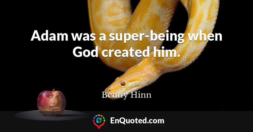 Adam was a super-being when God created him.
