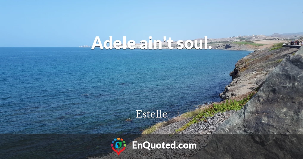 Adele ain't soul.