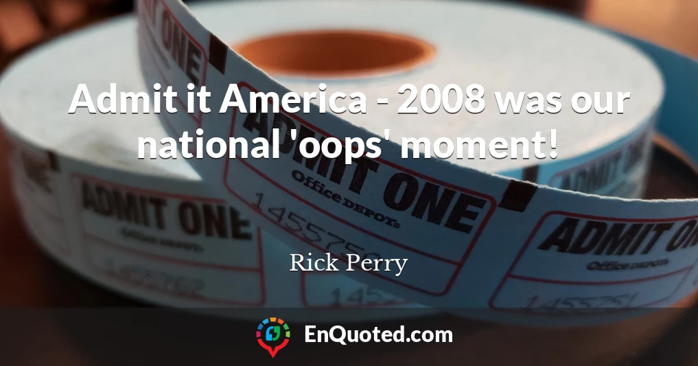 Admit it America - 2008 was our national 'oops' moment!