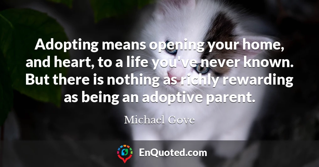 Adopting means opening your home, and heart, to a life you've never known. But there is nothing as richly rewarding as being an adoptive parent.