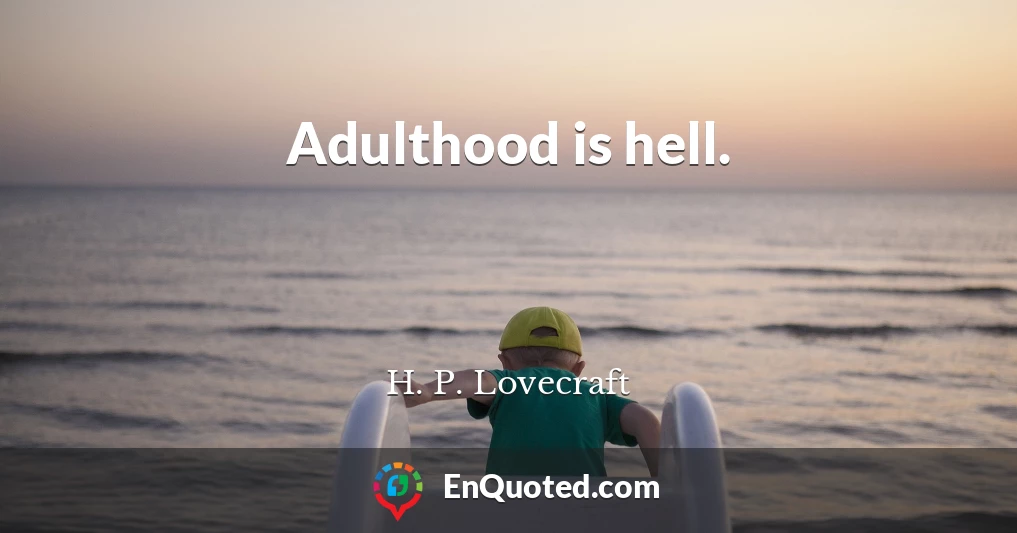 Adulthood is hell.