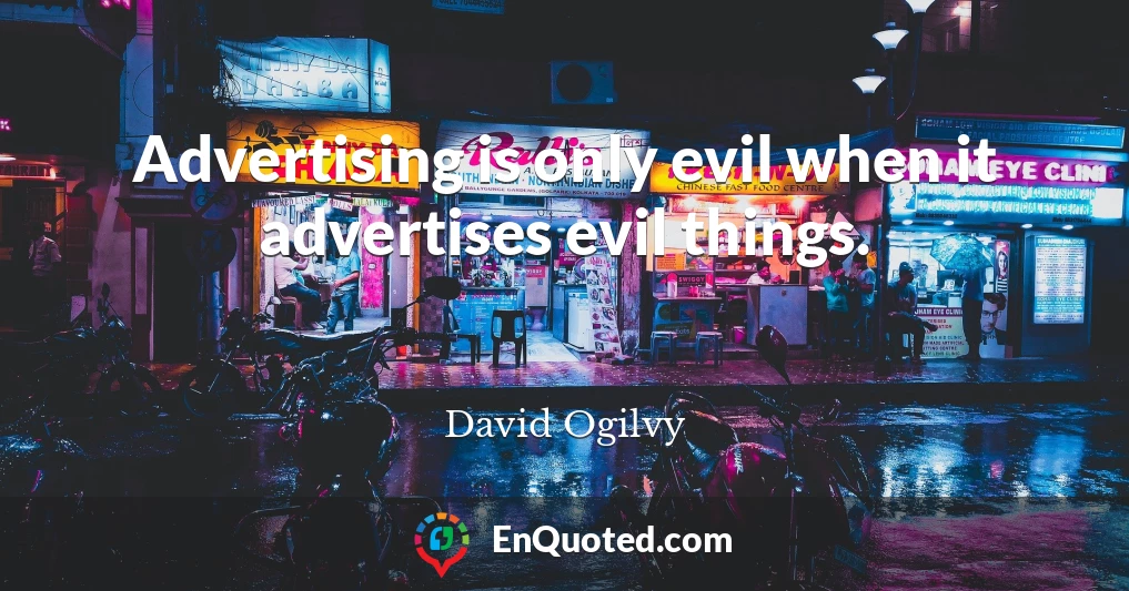 Advertising is only evil when it advertises evil things.