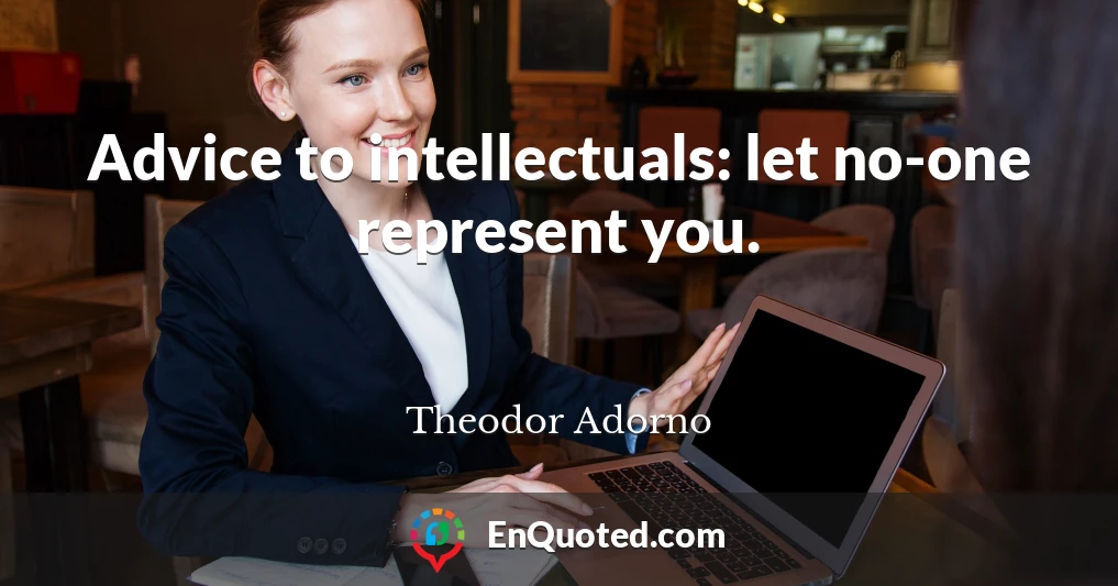 Advice to intellectuals: let no-one represent you.