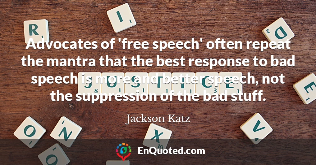 Advocates of 'free speech' often repeat the mantra that the best response to bad speech is more and better speech, not the suppression of the bad stuff.