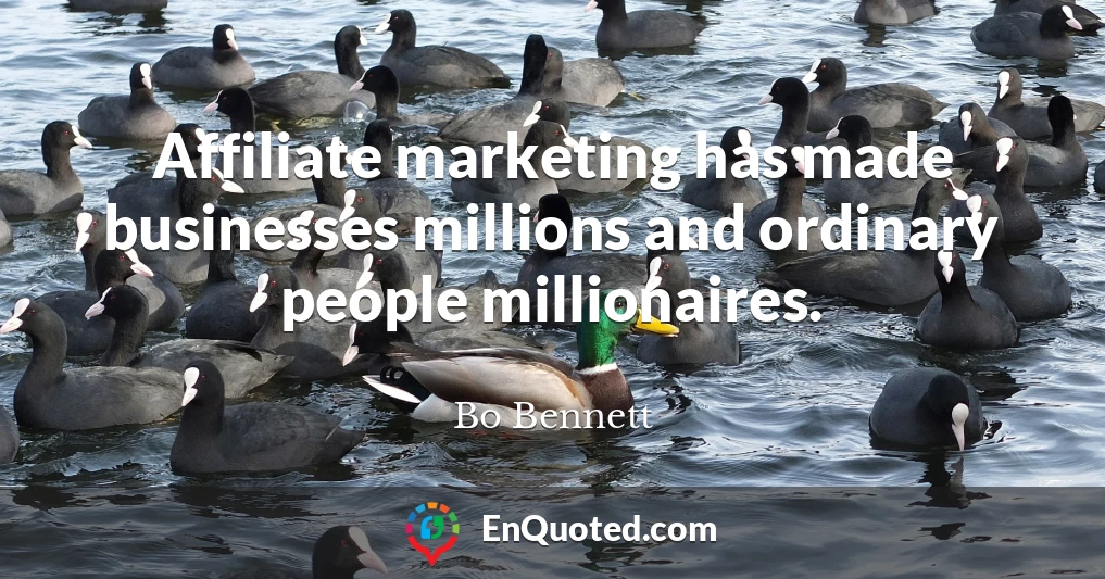 Affiliate marketing has made businesses millions and ordinary people millionaires.