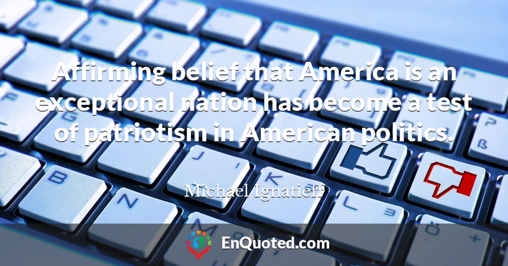Affirming belief that America is an exceptional nation has become a test of patriotism in American politics.