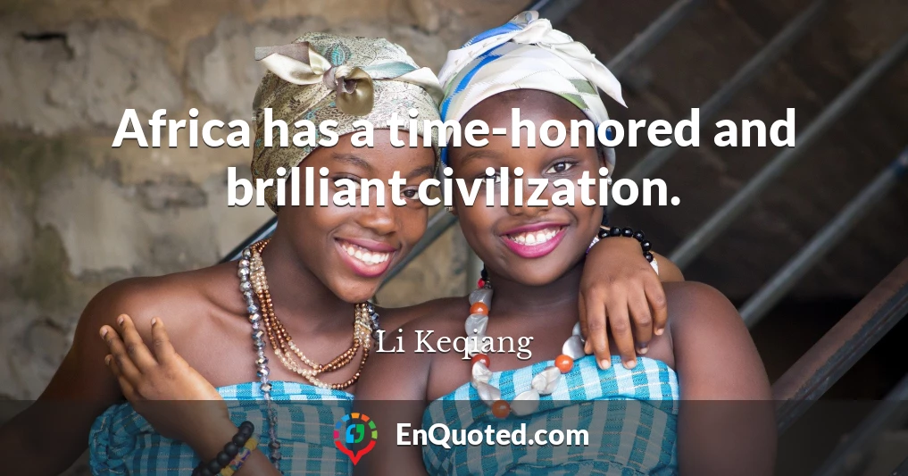 Africa has a time-honored and brilliant civilization.