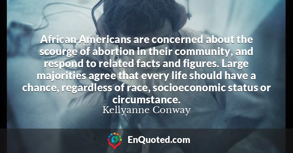 African Americans are concerned about the scourge of abortion in their community, and respond to related facts and figures. Large majorities agree that every life should have a chance, regardless of race, socioeconomic status or circumstance.