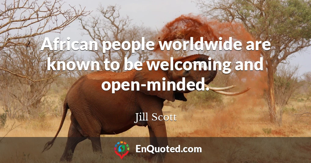 African people worldwide are known to be welcoming and open-minded.