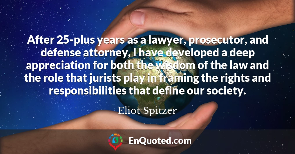 After 25-plus years as a lawyer, prosecutor, and defense attorney, I have developed a deep appreciation for both the wisdom of the law and the role that jurists play in framing the rights and responsibilities that define our society.
