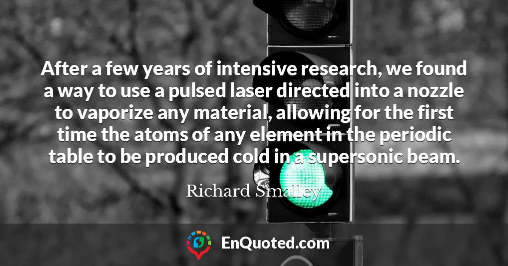 After a few years of intensive research, we found a way to use a pulsed laser directed into a nozzle to vaporize any material, allowing for the first time the atoms of any element in the periodic table to be produced cold in a supersonic beam.