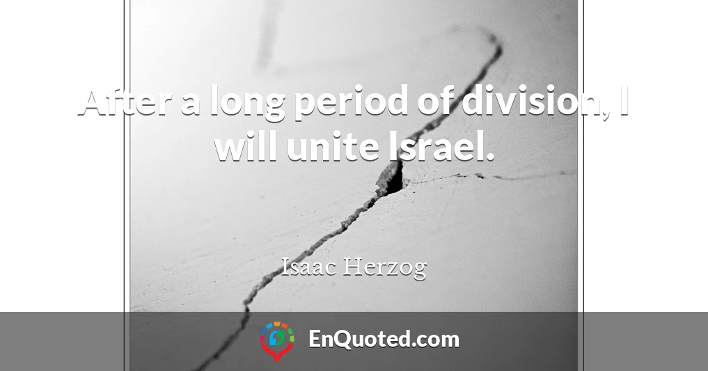 After a long period of division, I will unite Israel.