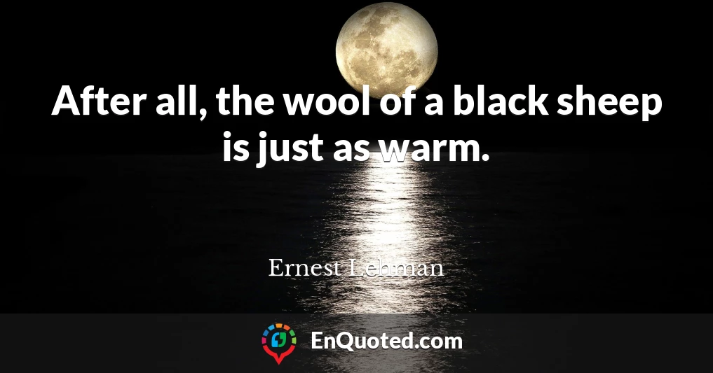 After all, the wool of a black sheep is just as warm.